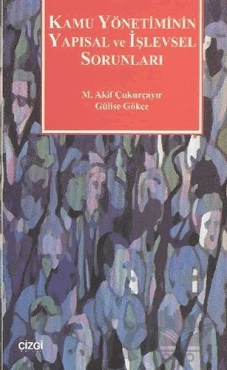 Kamu Yönetiminin Yapısal ve İşlevsel Sorunları – Gülise Gökçe, M. Akif Çukurçayır – Çizgi Kitabevi Yayınları kitap kapağı