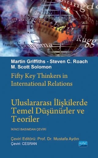 ULUSLARARASI İLİŞKİLERDE TEMEL DÜŞÜNÜRLER ve TEORİLER / Fifty Key Thinkers in International Relations – Martin GRIFFITHS, Steven C. Roach, M. Scott Solomon – Nobel Akademik Yayıncılık kitap kapağı