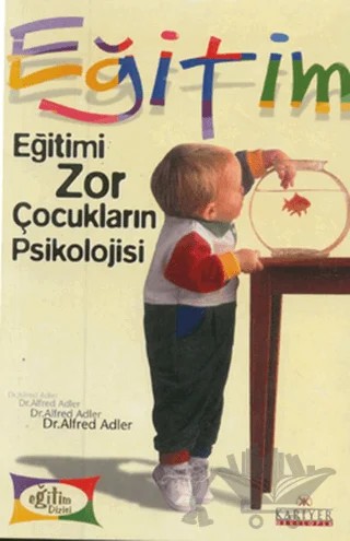 Eğitimi Zor Çocukların Psikolojisi – Alfred Adler – Kariyer Yayınları kitap kapağı