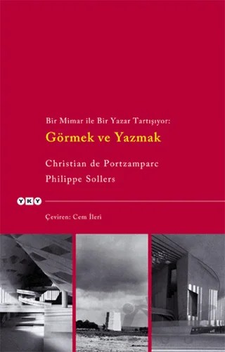 Bir Mimar ile Bir Yazar Tartışıyor: Görmek ve Yazmak – Philippe Sollers – Yapı Kredi Yayınları kitap kapağı