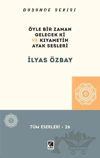 Öyle Bir Gelecek ki ve Kıyametin Ayak Sesleri – İlyas Özbay – Çıra Yayınları kitap kapağı