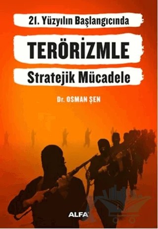 21. Yüzyılın Başlangıcında Terörizmle Stratejik Mücadele – Osman Şen – Alfa Yayınları kitap kapağı