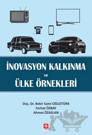 İnovasyon Kalkınma ve Ülke Örnekleri – Ahmet Özaslan, Bekir Sami Oğuztürk, Ferhat Özbay – Ekin Basım Yayın kitap kapağı