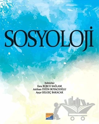 Sosyoloji – Aslıhan Öğün Boyacıoğlu, Ayça Gelgeç Bakacak, Esra Burcu Sağlam – Siyasal Kitabevi - Akademik Kitaplar kitap kapağı