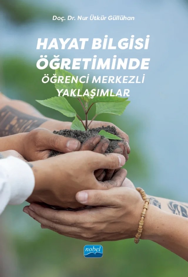 Hayat Bilgisi Öğretiminde Öğrenci Merkezli Yaklaşımlar – Nur Ütkür Güllühan – Nobel Akademik Yayıncılık kitap kapağı