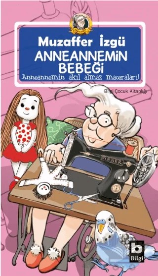 Anneannemin Bebeği - Anneannemin Akıl Almaz Maceraları 10. Kitap – Muzaffer İzgü – Bilgi Yayınevi kitap kapağı