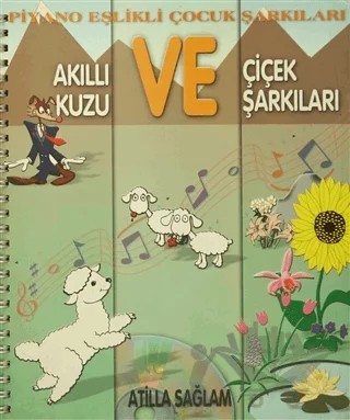 Piyano Eşlikli Çocuk Şarkıları : Akıllı Kuzu ve Çiçek Şarkıları – Atilla Sağlam – Alfa Aktüel Yayınları kitap kapağı