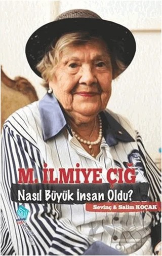 M. İlmiye Çığ Nasıl Büyük İnsan Oldu? – Salim Koçak, Sevinç Koçak – Kaynak Yayınları kitap kapağı