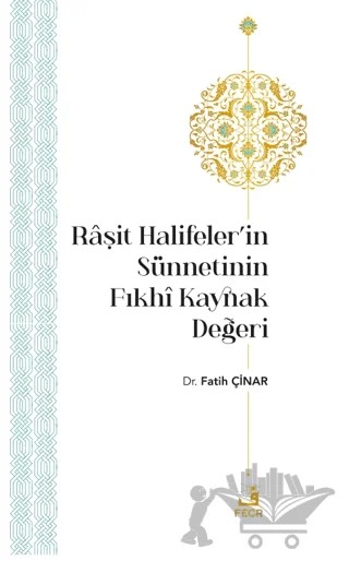 Raşit Halifeler’in Sünnetinin Fıkhi Kaynak Değeri – Fatih Çınar – Fecr Yayınları kitap kapağı