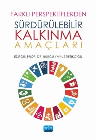 Farklı Perspektiflerden Sürdürülebilir Kalkınma Amaçları – Ali Cem Öztürk, Aybala Ertekin, Ayşe Nur Balcılar, B. Tunga Yılmaz, Begüm Erçevik Sönmez, Bengi Yanık İlhan, Binali Kılıç, Burcu Berke, Burcu Yavuz Tiftikçigil, Ela Özkan, Erdal Alancıoğlu, Esra Yüksel Acı, Ferhat Pehlivanoğlu, Funda H. Sezgin, Gülseren Aydın, Hilal Kuvvetli Yavaş, Kerem Alkin, Niha – Nobel Akademik Yayıncılık kitap kapağı