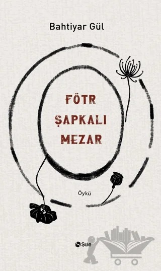 Fötr Şapkalı Mezar – Bahtiyar gül – Şule Yayınları kitap kapağı