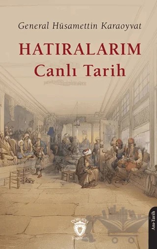 Hatıralarım Canlı Tarih – Hüsamettin Karaoyvat – Dorlion Yayınları kitap kapağı