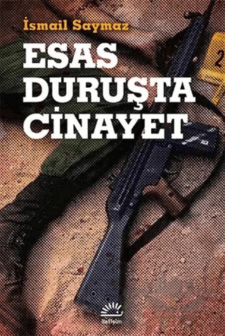 Esas Duruşta Cinayet – İsmail Saymaz – İletişim Yayınevi kitap kapağı