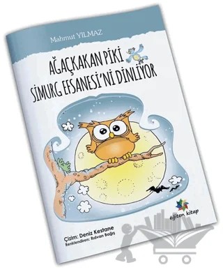 Ağaçkakan Piki Simurg Efsanesi’ni Dinliyor – Mahmut Yılmaz – Eğiten Kitap kitap kapağı