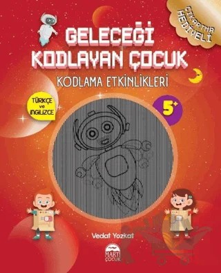 Geleceği Kodlayan Çocuk - Kodlama Etkinlikeri – Vedat Yozkat – Martı Çocuk Yayınları kitap kapağı