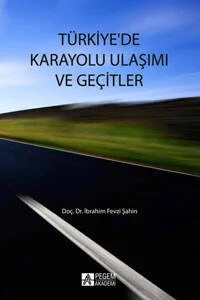 Türkiye`de Karayolu Ulaşımı ve Geçitler – İbrahim Fevzi Şahin – Pegem Akademi Yayıncılık kitap kapağı