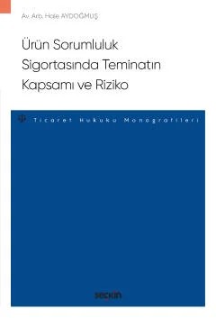 Ürün Sorumluluk Sigortasında Teminatın Kapsamı ve Riziko – Ticaret Hukuku Monografileri – – Hale Aydoğmuş – Seçkin Yayıncılık kitap kapağı