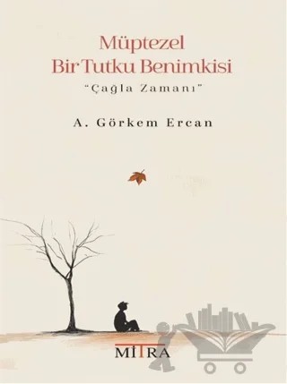 Müptezel Bir Tutku Benimkisi – A. Görkem Ercan – Mitra Yayınları kitap kapağı