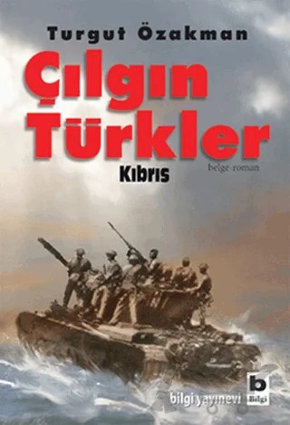 Çılgın Türkler - Kıbrıs – Turgut Özakman – Bilgi Yayınevi kitap kapağı