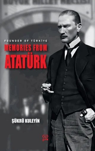 Founder Of Türkiye Memories From Atatürk – Şükrü Kuleyin – Gufo Yayınları kitap kapağı