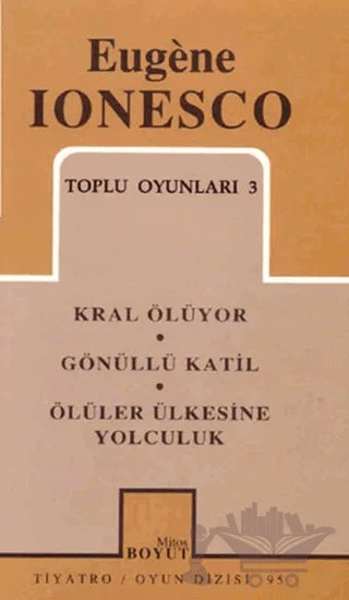 Toplu Oyunları 3 Kral Ölüyor, Gönüllü Katil, Ölüler Ülkesine Yolculuk – Eugene Ionesco – Mitos Boyut Yayınları kitap kapağı