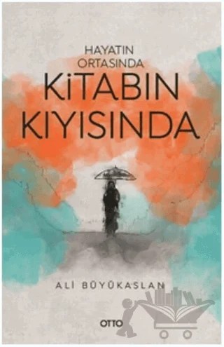 Hayatın Ortasında Kitabın Kıyısında – Ali Büyükaslan – Otto Yayınları kitap kapağı