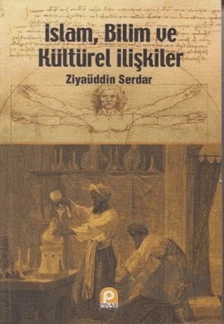 İslam, Bilim ve Kültürel İlişkiler – Ziyaüddin Serdar – Pınar Yayınları kitap kapağı