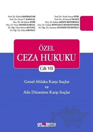 Özel Ceza Hukuku - Cilt 7 Genel Ahlaka Karşı Suçlar - Aile Düzenine Karşı Suçlar – Ali Hakan Evik, Ali Kemal Yıldız, Asuman Aytekin İnceoğlu, Eylem Aksoy Retornaz, Fulya Eroğlu, Gülşah Bostancı Bozbayındır, Köksal Bayraktar, Pınar Memiş Kartal, Sinan Altunç, Vesile Sonay Evik, Zeynel T. Kangal – On İki Levha Yayınları kitap kapağı