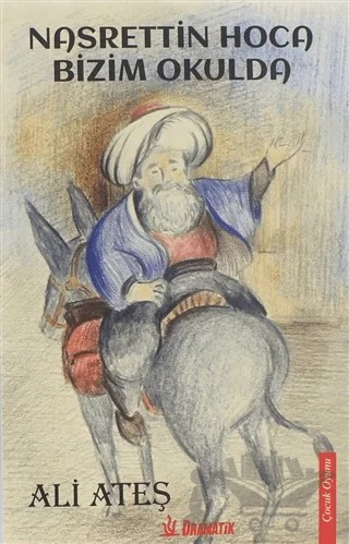 Nasrettin Hoca Bizim Okulda – Ali Ateş – Dramatik Yayınları kitap kapağı