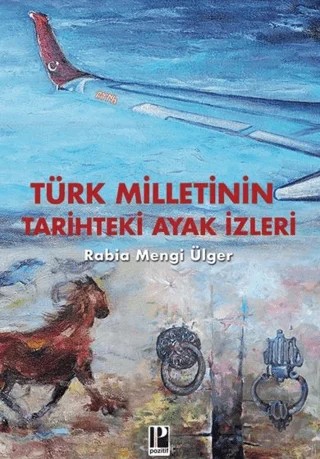 Türk Milletinin Tarihteki Ayak izleri – Rabia Mengi Ülger – Pozitif Yayınları kitap kapağı