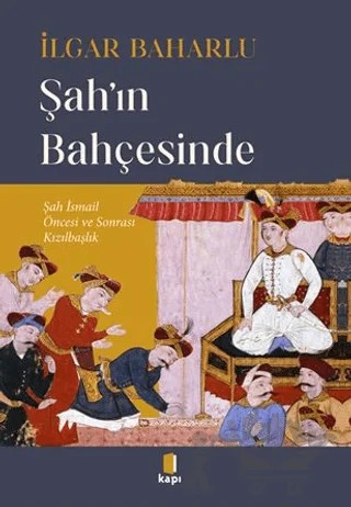 Şah'ın Bahçesinde – İlgar Baharlu – Kapı Yayınları kitap kapağı