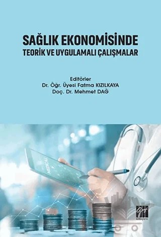 Sağlık Ekonomisinde Teorik ve Uygulamalı Çalışmalar – Fatma Kızılkaya, Mehmet Dağ – Gazi Kitabevi kitap kapağı