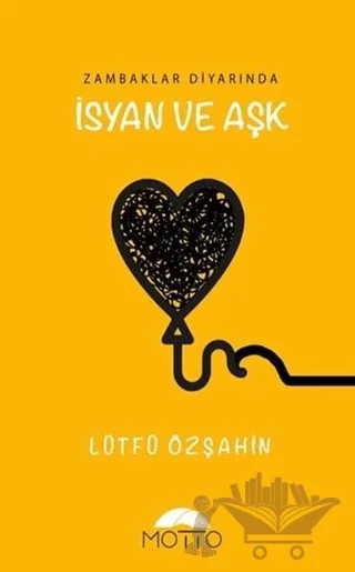 Zambaklar Diyarında İsyan ve Aşk – Lütfü Özşahin – Motto Yayınları kitap kapağı
