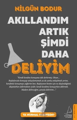 Akıllandım Artık Şimdi Daha Deliyim – Nilgün Bodur – Destek Yayınları kitap kapağı