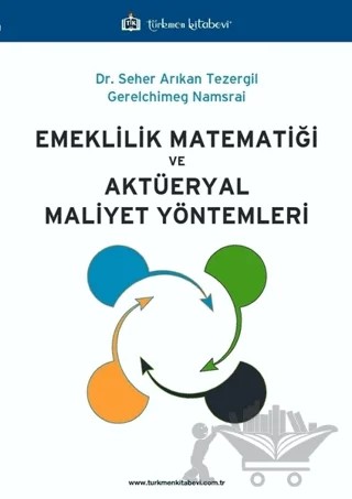 Emeklilik Matematiği ve Aktüeryal Maliyet Yöntemleri – Gerelchimeg Namsrai, Seher Arıkan Tezergil – Türkmen Kitabevi kitap kapağı