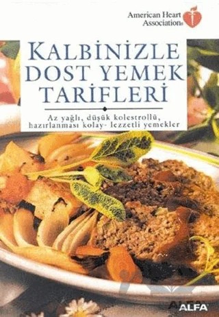 Kalbinizle Dost Yemek Tarifleri Az Yağlı, Düşük Kolestrollü, Hazırlanması Kolay - Lezzetli Yemekler – Kolektif – Alfa Yayınları kitap kapağı