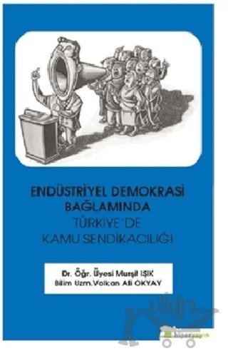 Endüstriyel Demokrasi Bağlamında Türkiye’de Kamu Sendikacılığı – Murşit Işık, Volkan Ali Okyay – Hiperlink Yayınları kitap kapağı