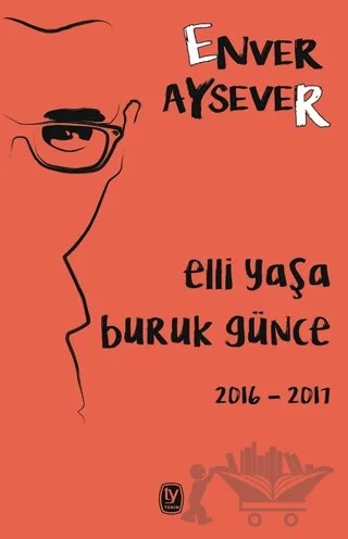 Elli Yaşa Buruk Günce 2016 - 2017 – Enver Aysever – Tekin Yayınevi kitap kapağı