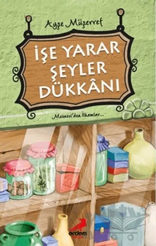 İşe Yarar Şeyler Dükkanı – Ayşe Müşerref – Erdem Çocuk kitap kapağı