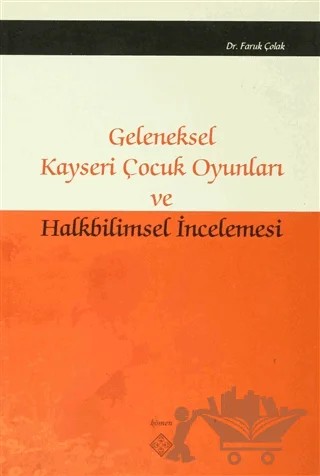 Geleneksel Kayseri Çocuk Oyunları ve Halkbilimsel İncelemesi – Faruk Çolak – Kömen Yayınları kitap kapağı