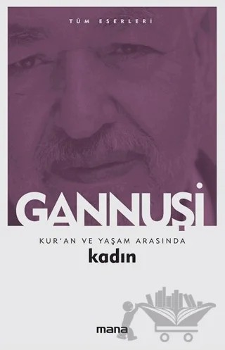 Kur’an ve Yaşam Arasında Kadın – Raşid El Gannuşi – Mana Yayınları kitap kapağı