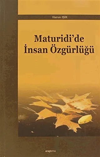 Maturidi’de İnsan Özgürlüğü – Harun Işık – Araştırma Yayınları kitap kapağı
