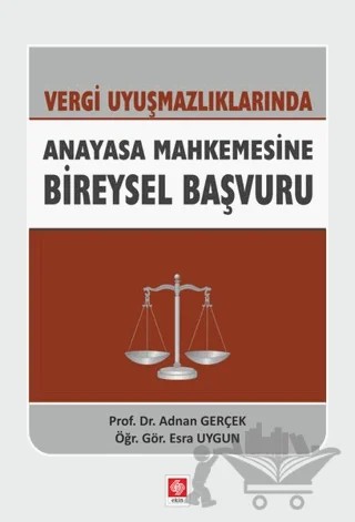 Vergi Uyuşmazlıklarında Anayasa Mahkemesine Bireysel Başvuru – Adnan Gerçek, Esra Uygun – Ekin Basım Yayın kitap kapağı