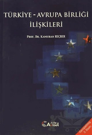 Türkiye - Avrupa Birliği İlişkileri – Kamuran Reçber – Alfa Aktüel Yayınları kitap kapağı