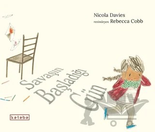 Savaşın Başladığı Gün – Nicola Davies – Ketebe Çocuk kitap kapağı