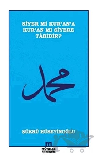 Siyer mi Kur’an’a Kur’an mı Siyere Tabidir? – Şükrü Hüseyinoğlu – Mütalaa Yayınları kitap kapağı