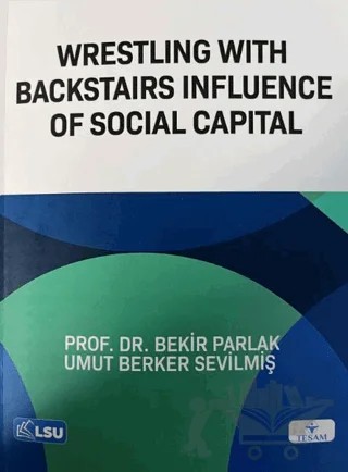 Wrestling with Backstairs Influence of Social Capital – Umut Berker Sevilmiş, Bekir Parlak – TESAM Yayınları kitap kapağı