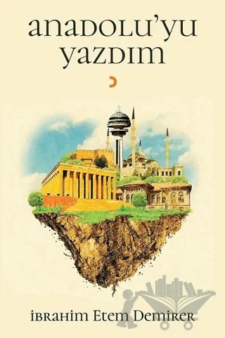 Anadolu'yu Yazdım – İbrahim Etem Demirer – Cinius Yayınları kitap kapağı