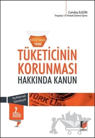 Tüketicinin Korunması Hakkında Kanun (6502 Sayılı Yeni) Açıklamalı - Gerekçeli – Candaş Ilgün – Adalet Yayınevi kitap kapağı