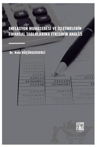 Enflasyon Muhasebesi ve İşletmelerin Finansal Tablolarına Etkisinin Analizi – Nabi Küçükgergerli – Gazi Kitabevi kitap kapağı